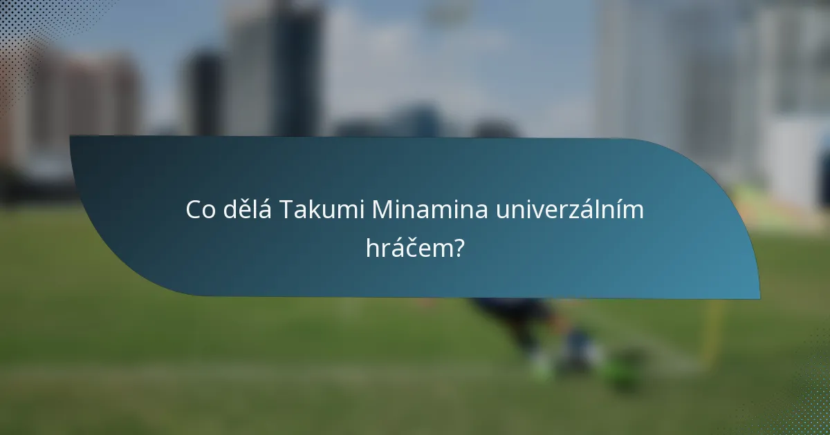 Co dělá Takumi Minamina univerzálním hráčem?