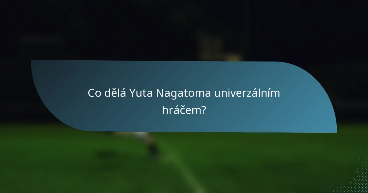Co dělá Yuta Nagatoma univerzálním hráčem?