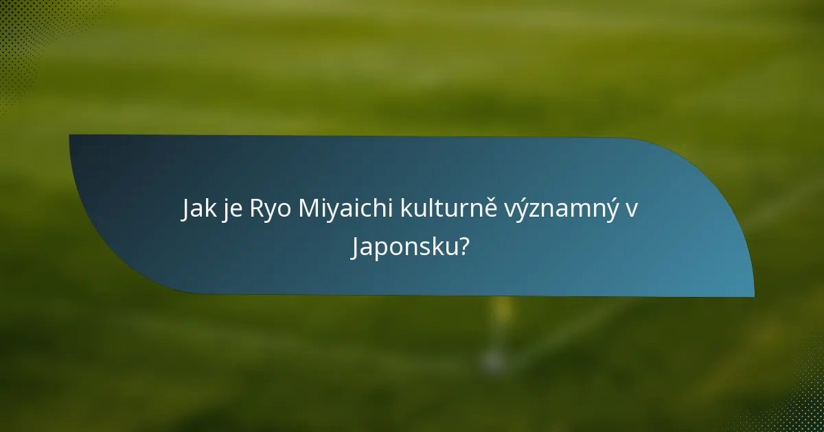 Jak je Ryo Miyaichi kulturně významný v Japonsku?