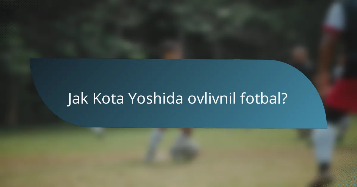 Jak Kota Yoshida ovlivnil fotbal?