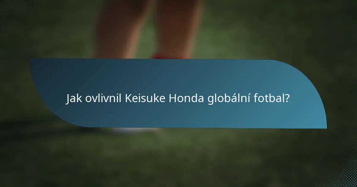 Jak ovlivnil Keisuke Honda globální fotbal?