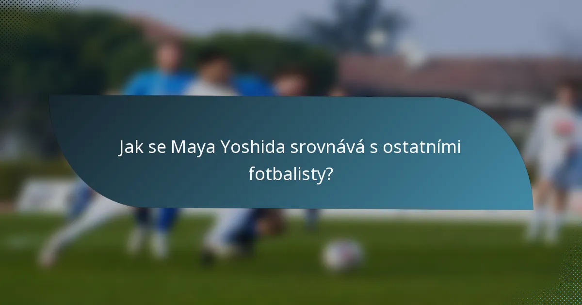 Jak se Maya Yoshida srovnává s ostatními fotbalisty?