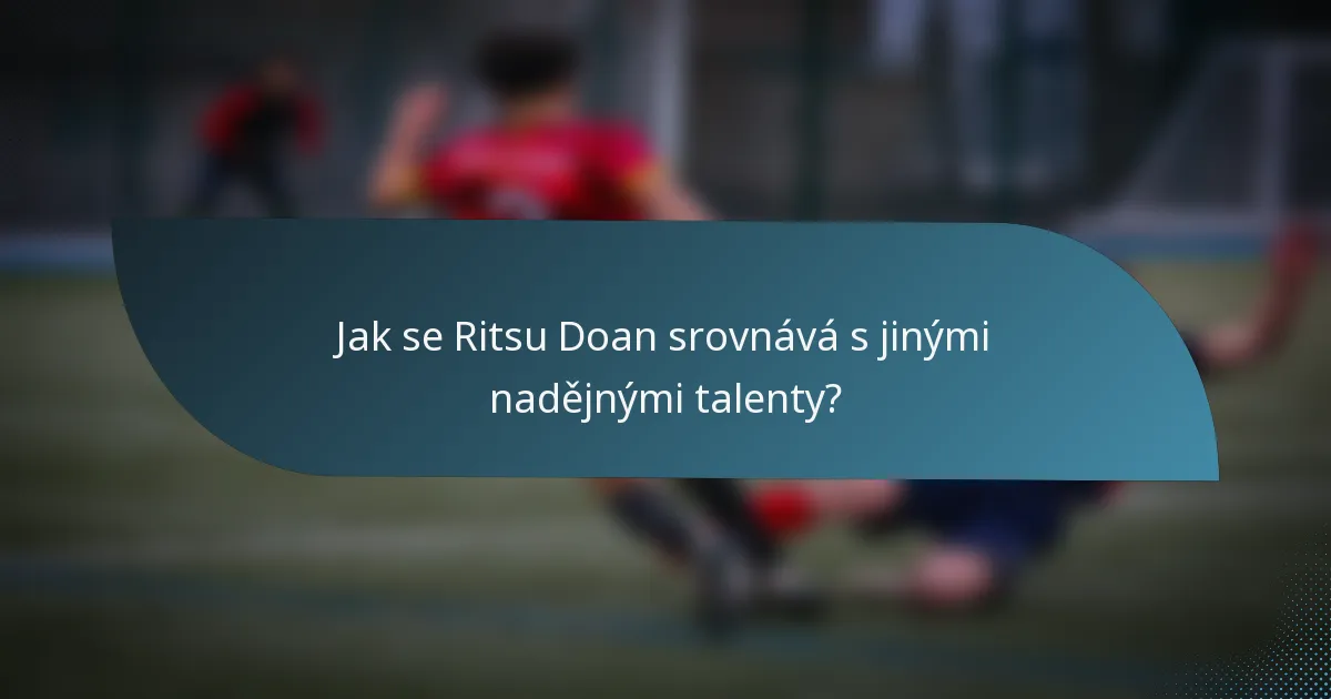 Jak se Ritsu Doan srovnává s jinými nadějnými talenty?