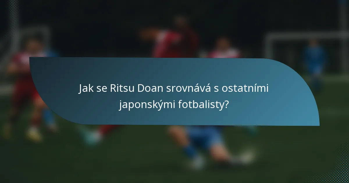 Jak se Ritsu Doan srovnává s ostatními japonskými fotbalisty?