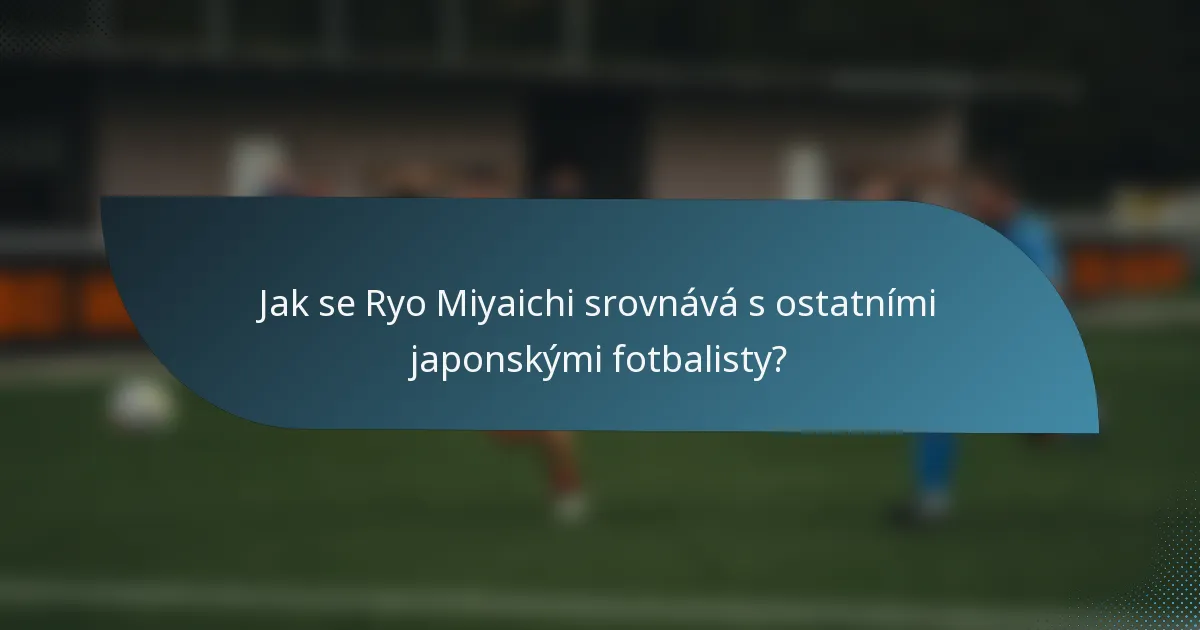 Jak se Ryo Miyaichi srovnává s ostatními japonskými fotbalisty?