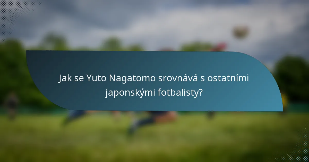 Jak se Yuto Nagatomo srovnává s ostatními japonskými fotbalisty?