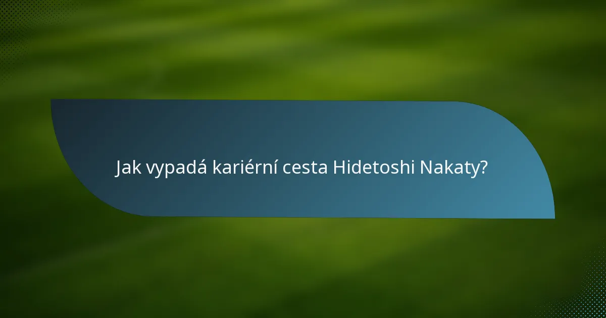Jak vypadá kariérní cesta Hidetoshi Nakaty?