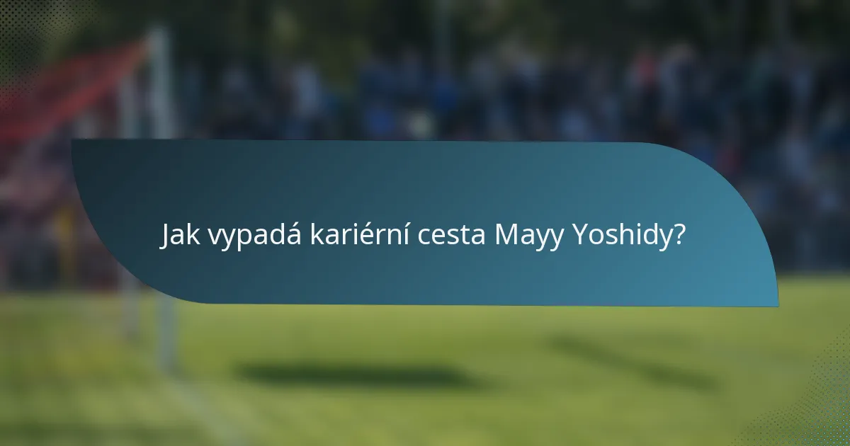 Jak vypadá kariérní cesta Mayy Yoshidy?