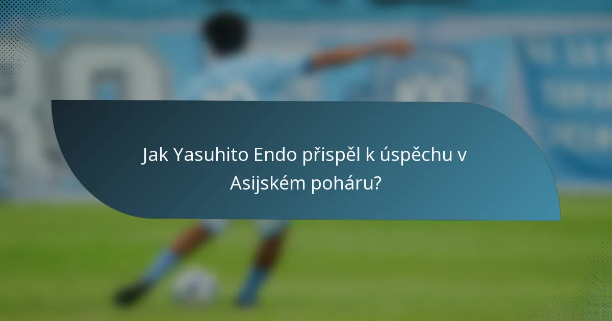 Jak Yasuhito Endo přispěl k úspěchu v Asijském poháru?