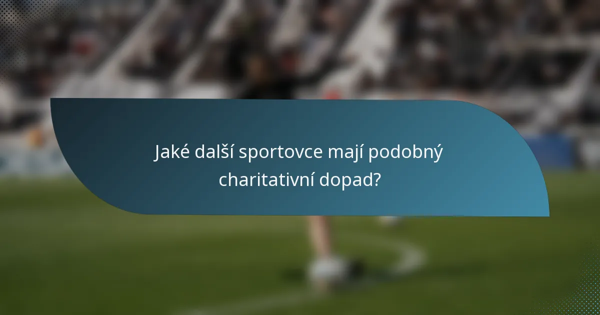 Jaké další sportovce mají podobný charitativní dopad?