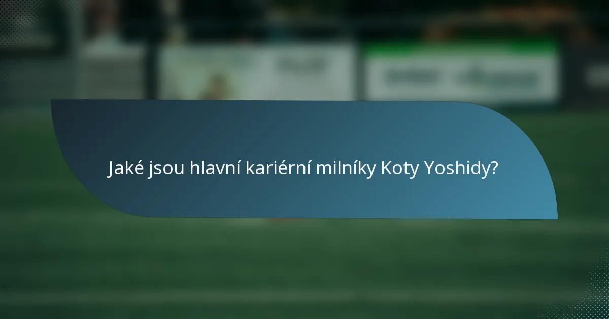 Jaké jsou hlavní kariérní milníky Koty Yoshidy?