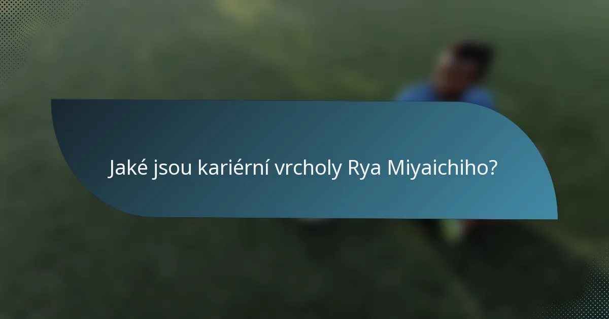 Jaké jsou kariérní vrcholy Rya Miyaichiho?