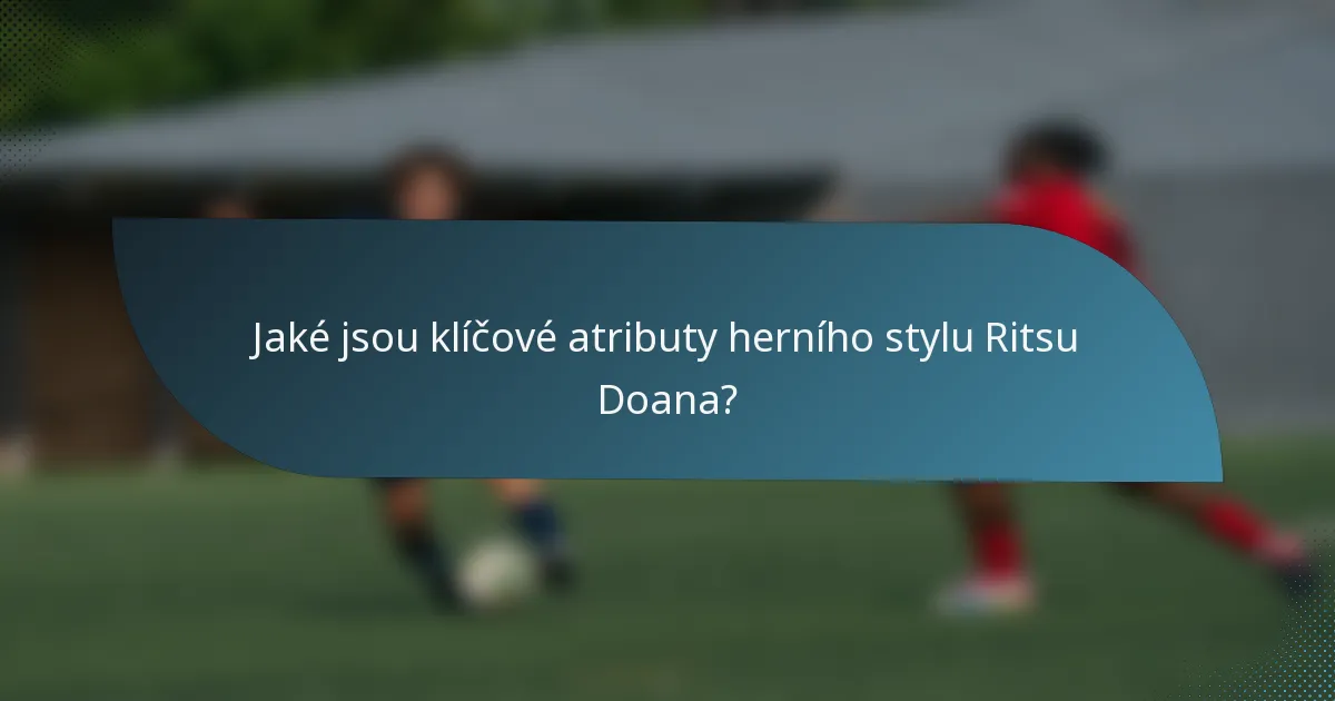 Jaké jsou klíčové atributy herního stylu Ritsu Doana?