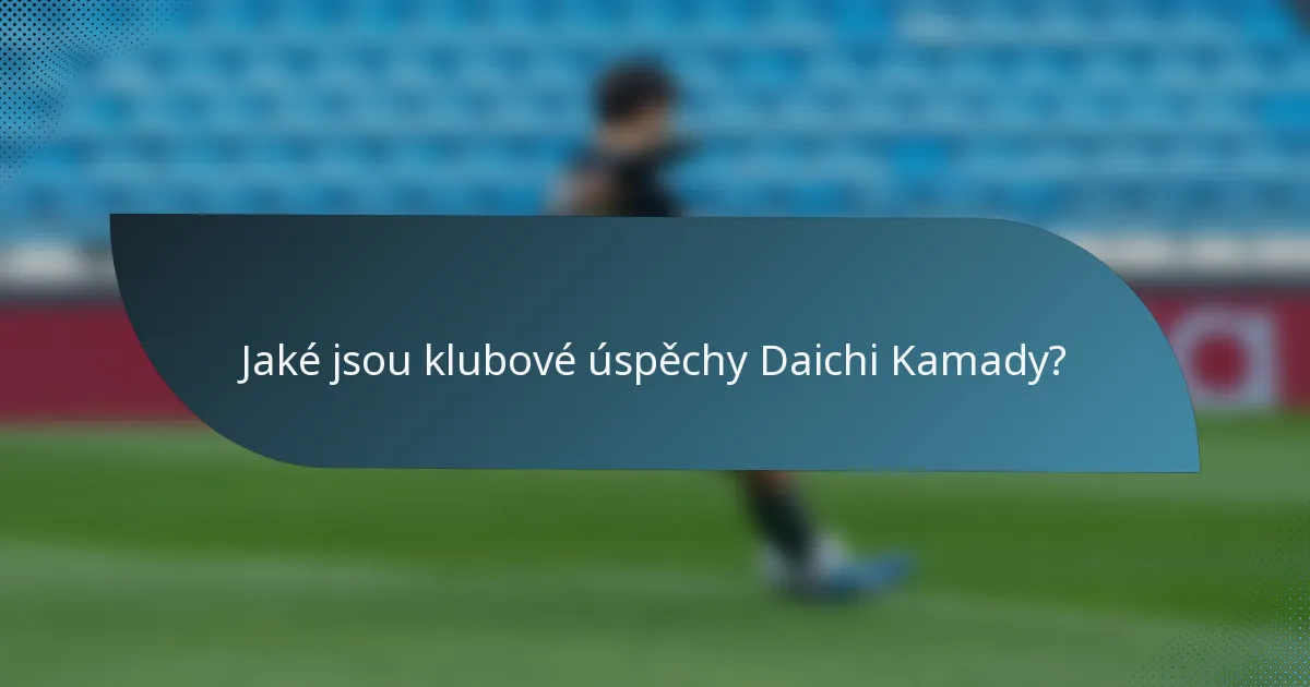 Jaké jsou klubové úspěchy Daichi Kamady?