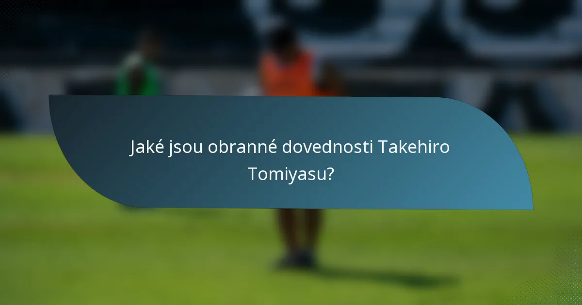 Jaké jsou obranné dovednosti Takehiro Tomiyasu?