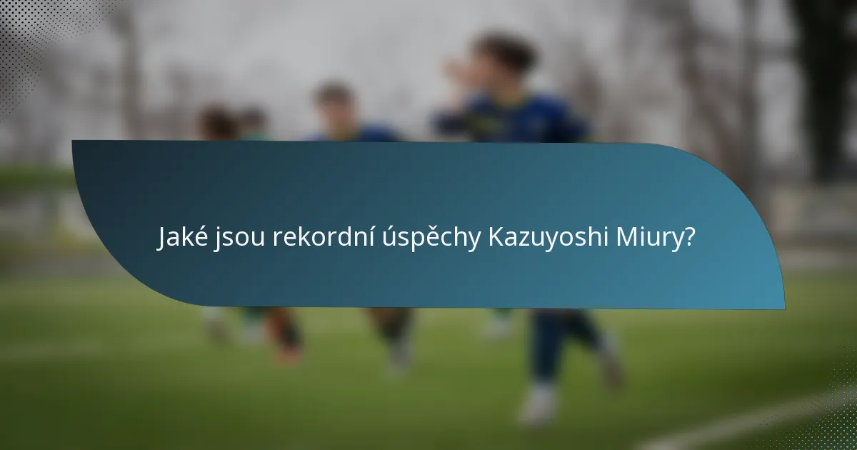 Jaké jsou rekordní úspěchy Kazuyoshi Miury?