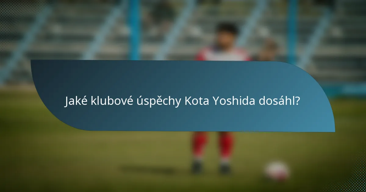 Jaké klubové úspěchy Kota Yoshida dosáhl?