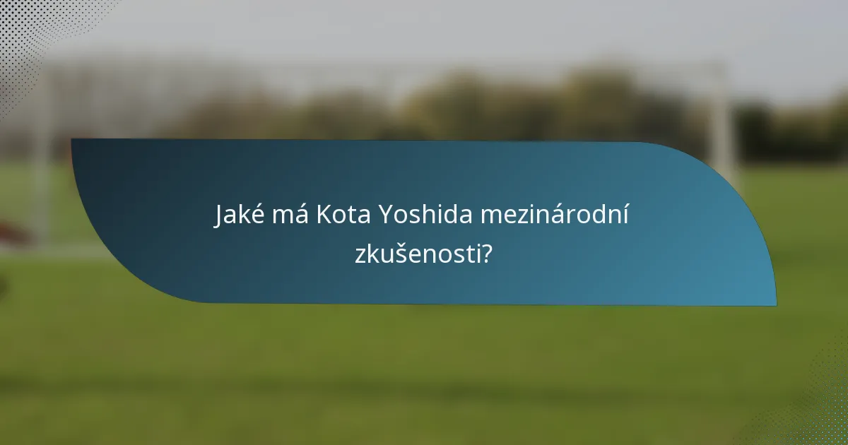 Jaké má Kota Yoshida mezinárodní zkušenosti?