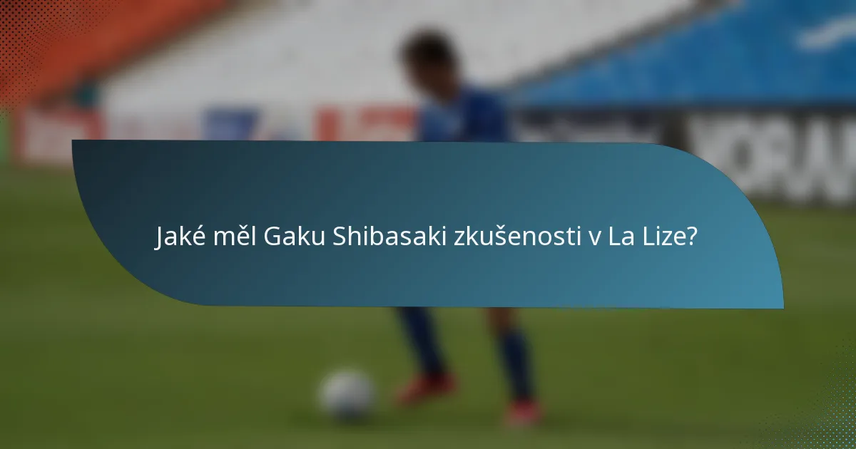Jaké měl Gaku Shibasaki zkušenosti v La Lize?