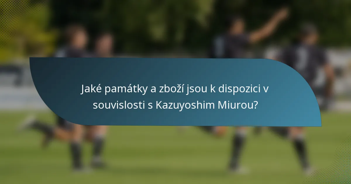 Jaké památky a zboží jsou k dispozici v souvislosti s Kazuyoshim Miurou?