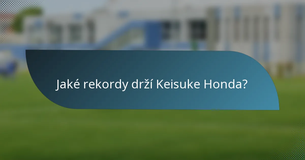Jaké rekordy drží Keisuke Honda?