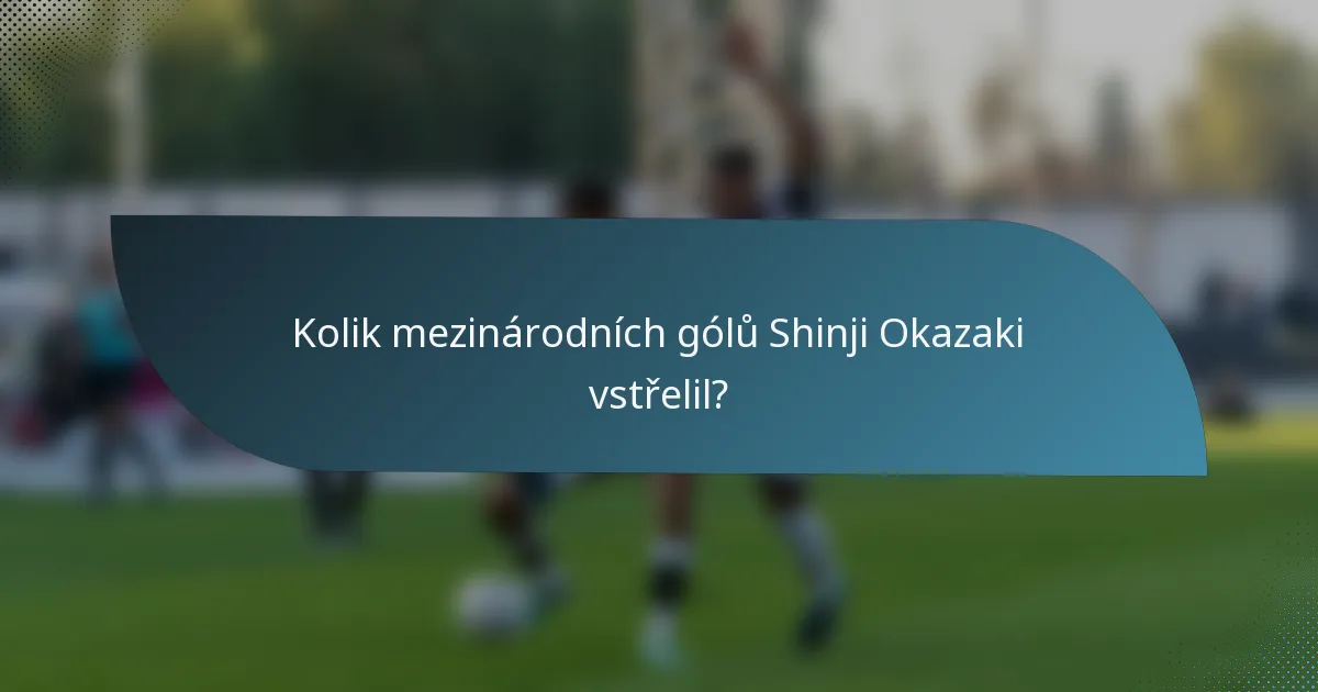Kolik mezinárodních gólů Shinji Okazaki vstřelil?