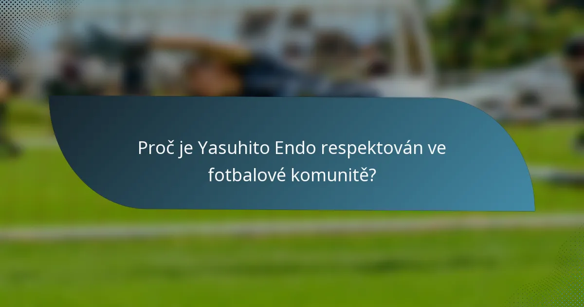 Proč je Yasuhito Endo respektován ve fotbalové komunitě?